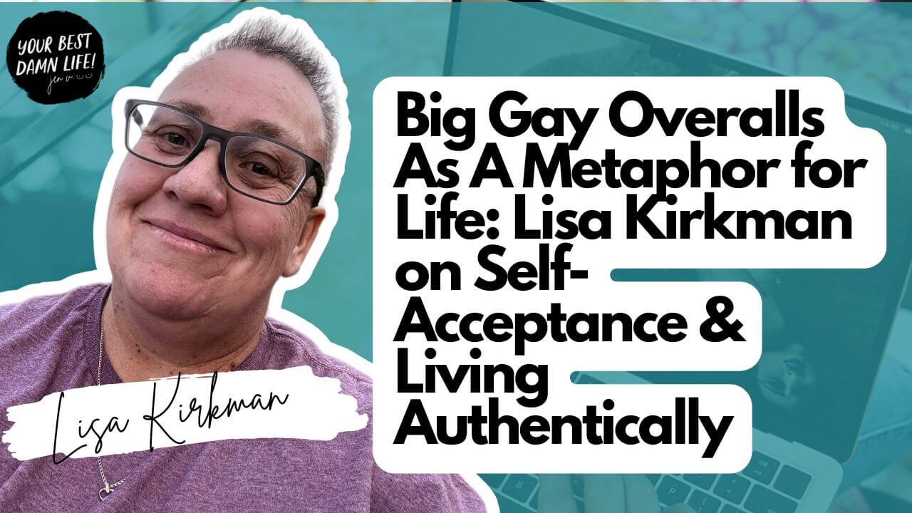 Lisa Kirkman, host of Big Gay Overalls podcast, smiling and wearing glasses against a teal background. Podcast episode title overlay reads 'Big Gay Overalls As A Metaphor for Life: Lisa Kirkman on Self-Acceptance & Living Authentically' with Your Best Damn Life podcast logo in corner